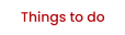 Things to do